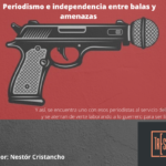 Periodismo e independencia entre balas y amenazas 